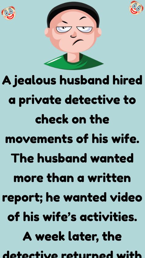 A jealous husband hired a private detective to check on the movements of his wife